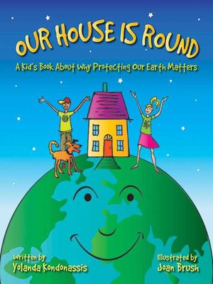 cover image of Our House Is Round: a Kid's Book About Why Protecting Our Earth Matters